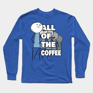 All of the Coffee Long Sleeve T-Shirt